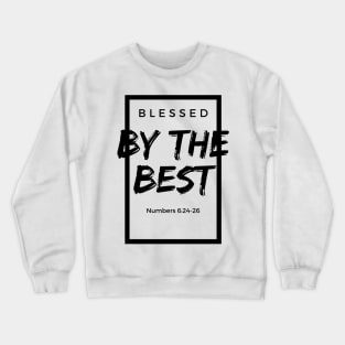 Blessed By The Best - Numbers 6:24-26 - Bible Based - Christianity Crewneck Sweatshirt